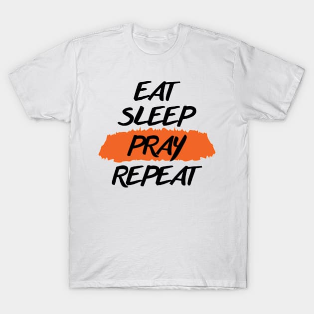 Eat Sleep Pray Repeat T-Shirt by niawoutfit